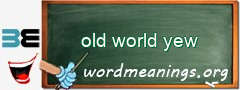 WordMeaning blackboard for old world yew